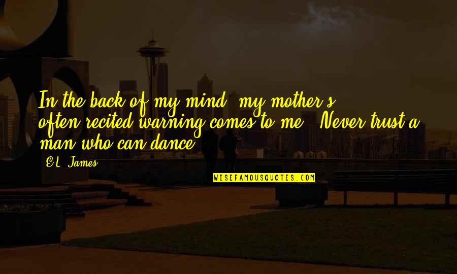 Never Trust Me Quotes By E.L. James: In the back of my mind, my mother's