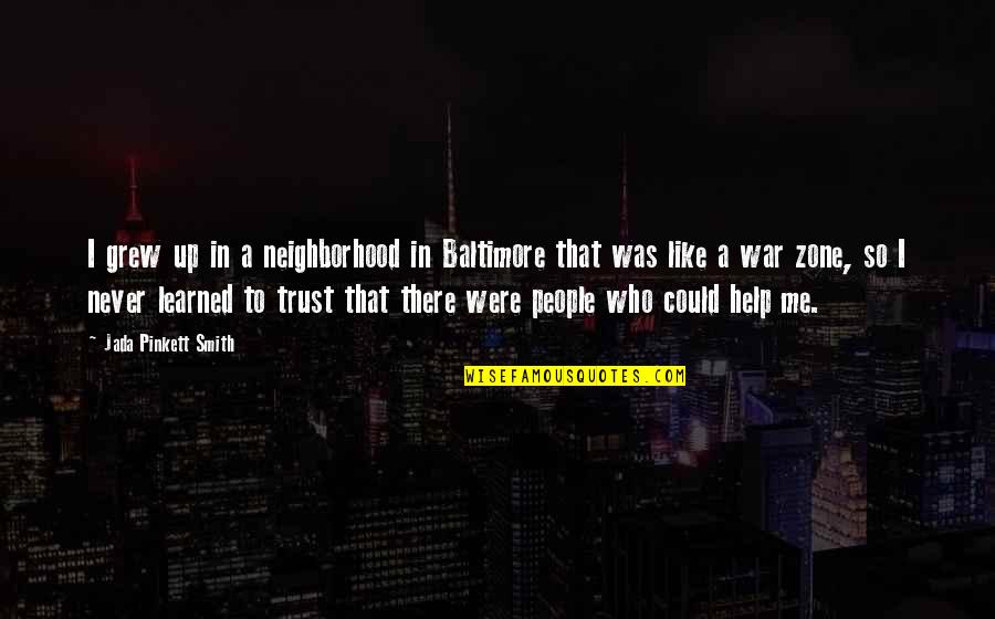 Never Trust Me Quotes By Jada Pinkett Smith: I grew up in a neighborhood in Baltimore Never Trust Me Quotes By Jada Pinkett Smith: I grew up in a neighborhood in Baltimore