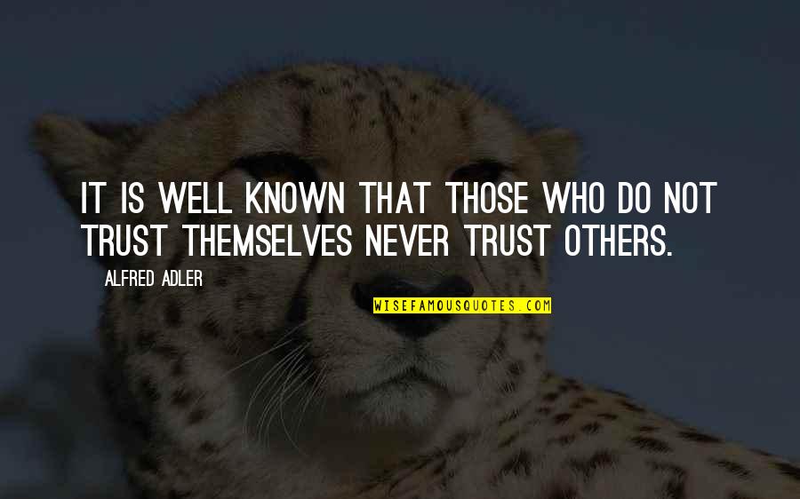 Never Trust Others Quotes By Alfred Adler: It is well known that those who do