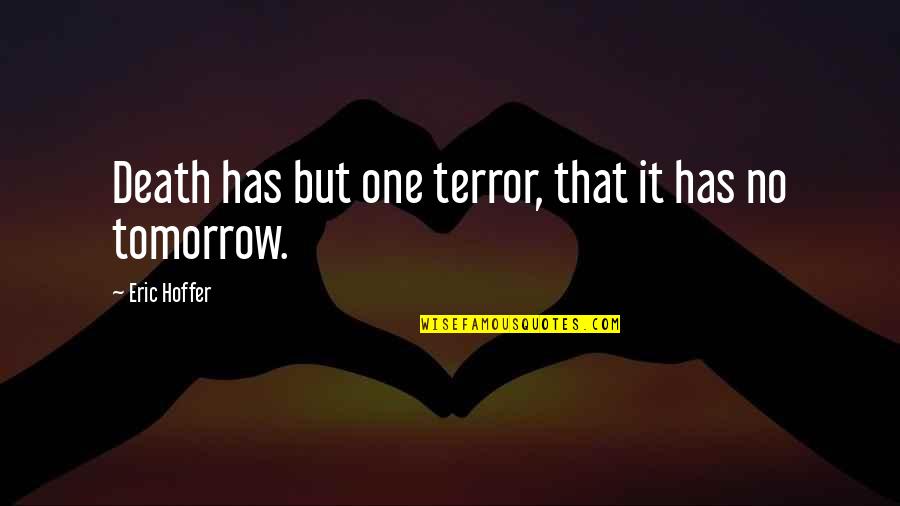 Never Trust Others Quotes By Eric Hoffer: Death has but one terror, that it has