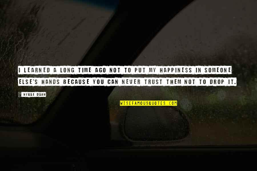 Never Trust Someone Too Much Quotes By Nyrae Dawn: I learned a long time ago not to Never Trust Someone Too Much Quotes By Nyrae Dawn: I learned a long time ago not to