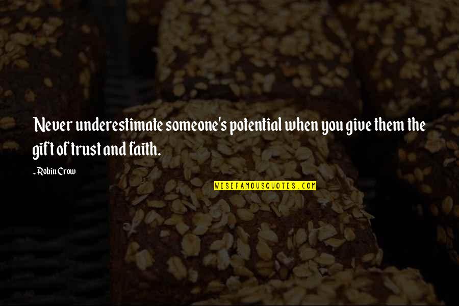 Never Trust Someone Too Much Quotes By Robin Crow: Never underestimate someone's potential when you give them Never Trust Someone Too Much Quotes By Robin Crow: Never underestimate someone's potential when you give them