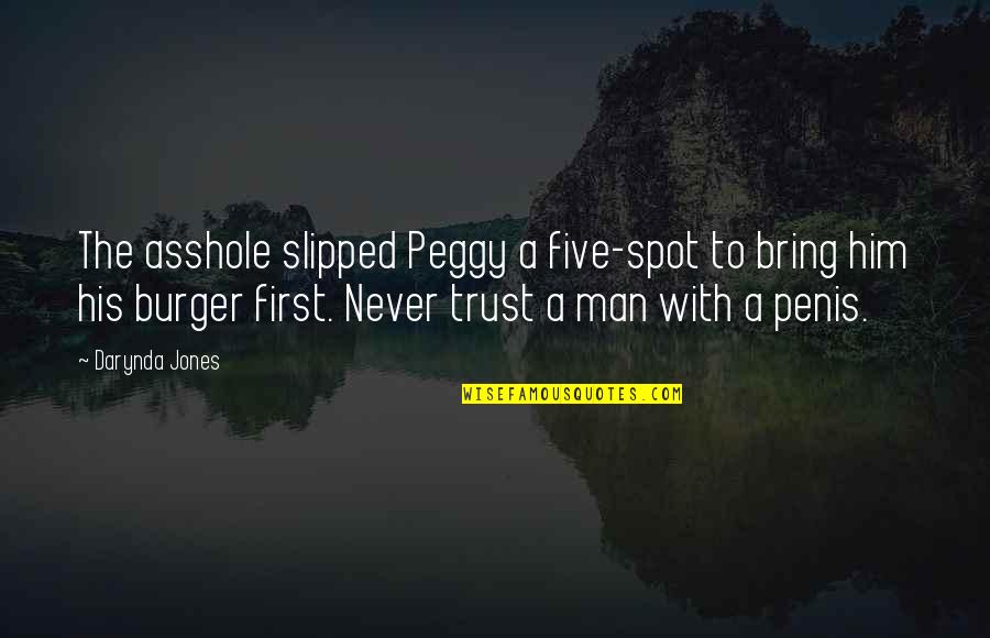 Never Trust The Man Quotes By Darynda Jones: The asshole slipped Peggy a five-spot to bring