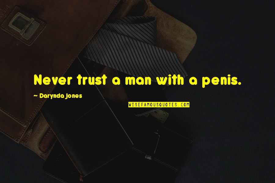 Never Trust The Man Quotes By Darynda Jones: Never trust a man with a penis.