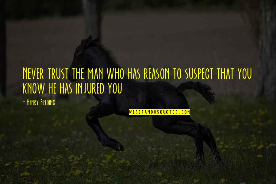 Never Trust The Man Quotes By Henry Fielding: Never trust the man who has reason to