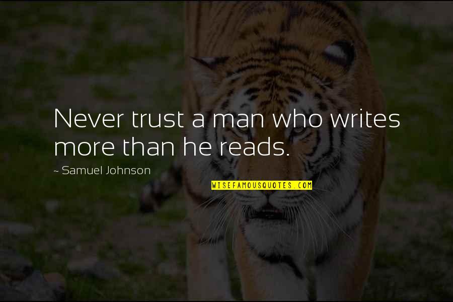 Never Trust The Man Quotes By Samuel Johnson: Never trust a man who writes more than