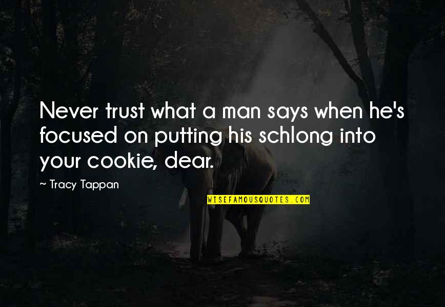 Never Trust The Man Quotes By Tracy Tappan: Never trust what a man says when he's