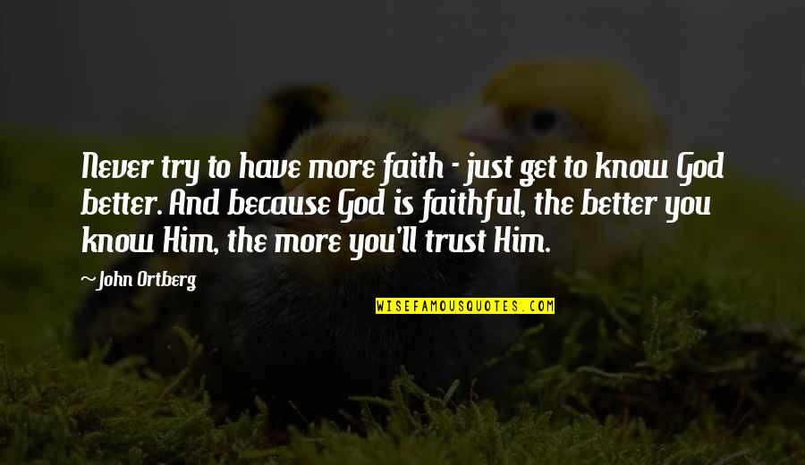 Never Trust You Quotes By John Ortberg: Never try to have more faith - just