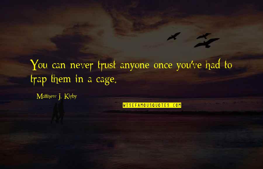 Never Trust You Quotes By Matthew J. Kirby: You can never trust anyone once you've had