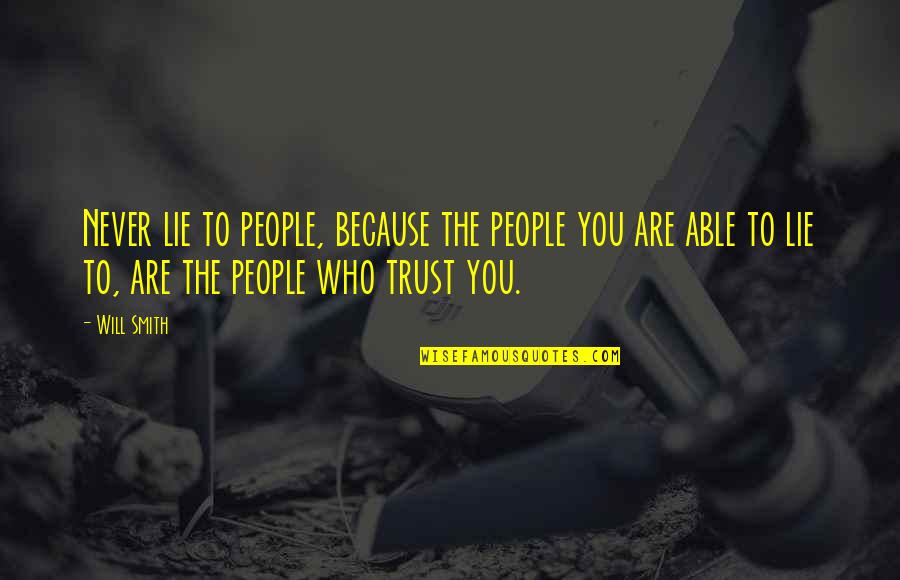 Never Trust You Quotes By Will Smith: Never lie to people, because the people you