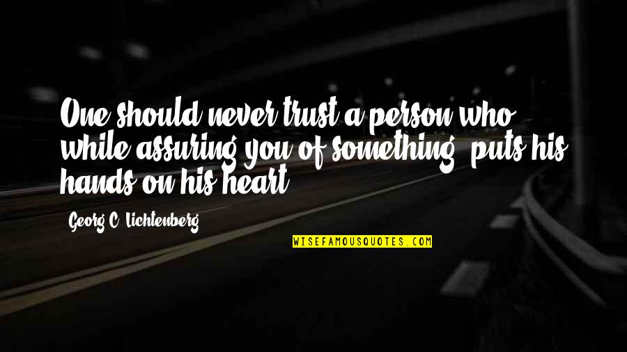 Never Trust Your Heart Quotes By Georg C. Lichtenberg: One should never trust a person who, while