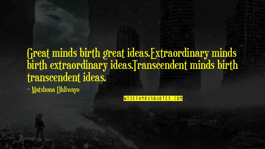 Never Trusting Friends Quotes By Matshona Dhliwayo: Great minds birth great ideas.Extraordinary minds birth extraordinary