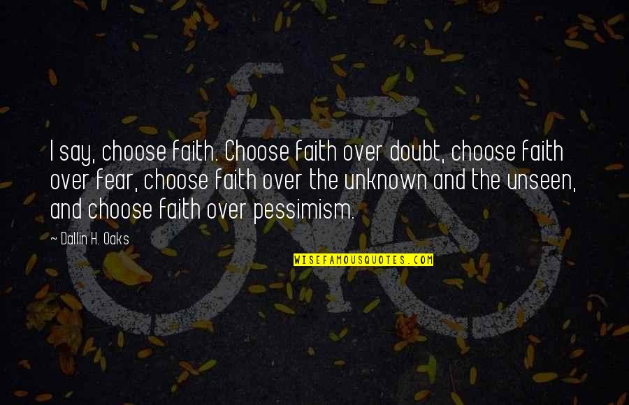 Never Trusting Someone Again Quotes By Dallin H. Oaks: I say, choose faith. Choose faith over doubt,
