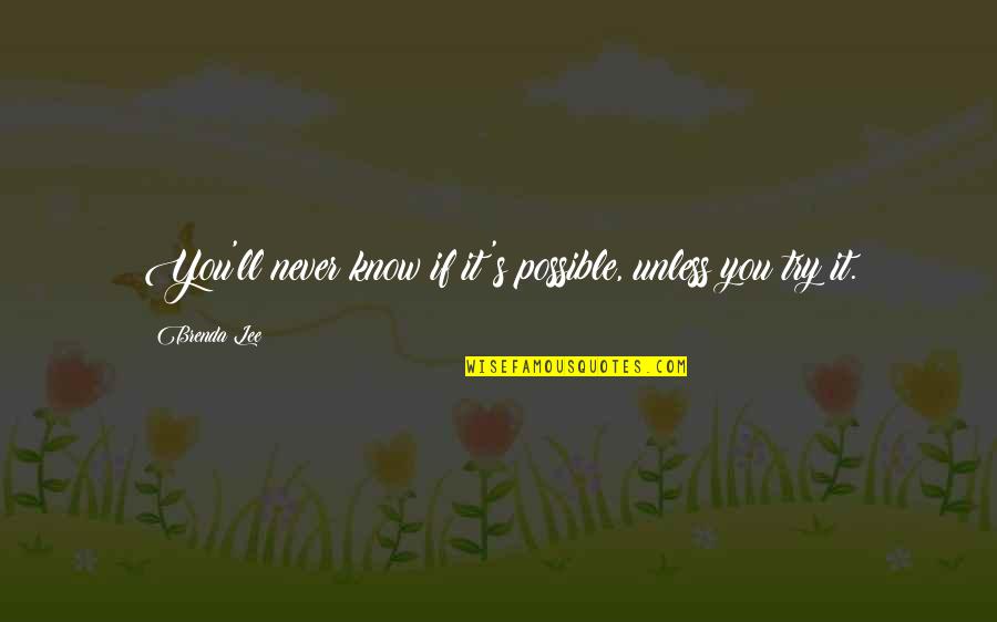 Never Try Never Know Quotes By Brenda Lee: You'll never know if it's possible, unless you