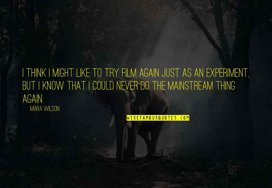 Never Try Never Know Quotes By Mara Wilson: I think I might like to try film