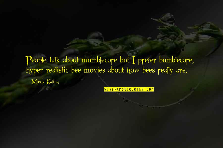 Never Try To Understand A Woman Quotes By Mindy Kaling: People talk about mumblecore but I prefer bumblecore,