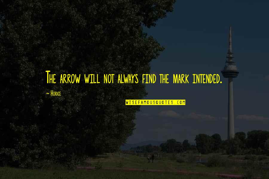 Never Turn A Blind Eye Quotes By Horace: The arrow will not always find the mark