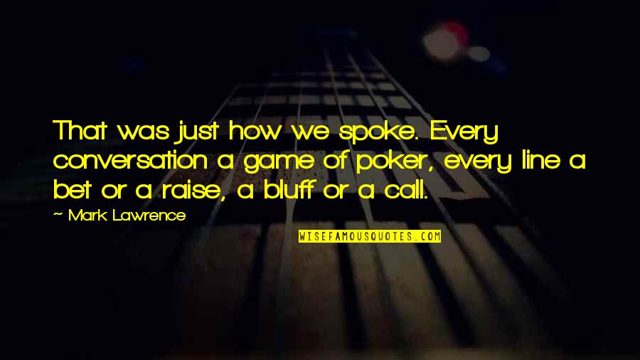 Never Turn Your Back On Love Quotes By Mark Lawrence: That was just how we spoke. Every conversation Never Turn Your Back On Love Quotes By Mark Lawrence: That was just how we spoke. Every conversation