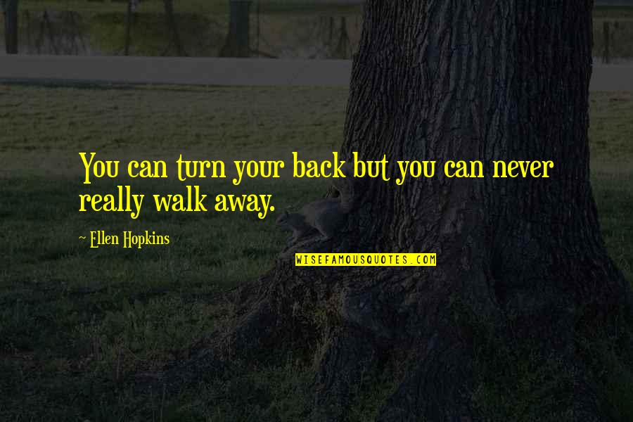 Never Turn Your Back Quotes By Ellen Hopkins: You can turn your back but you can
