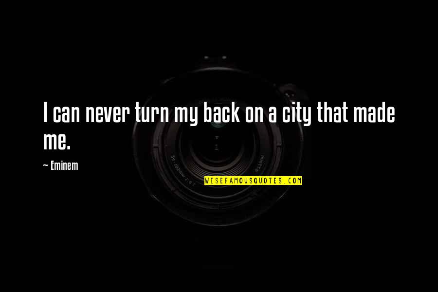 Never Turn Your Back Quotes By Eminem: I can never turn my back on a