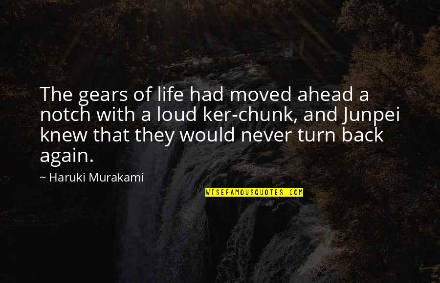 Never Turn Your Back Quotes By Haruki Murakami: The gears of life had moved ahead a