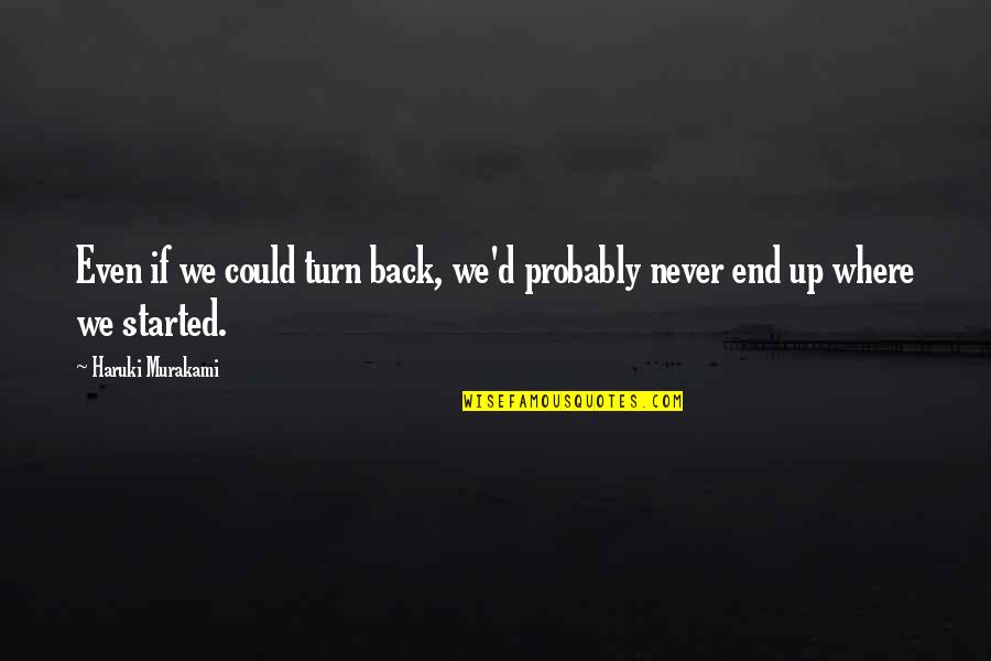 Never Turn Your Back Quotes By Haruki Murakami: Even if we could turn back, we'd probably