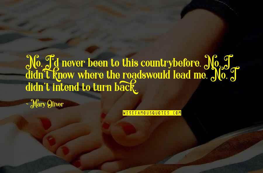 Never Turn Your Back Quotes By Mary Oliver: No, I'd never been to this countrybefore. No, Never Turn Your Back Quotes By Mary Oliver: No, I'd never been to this countrybefore. No,