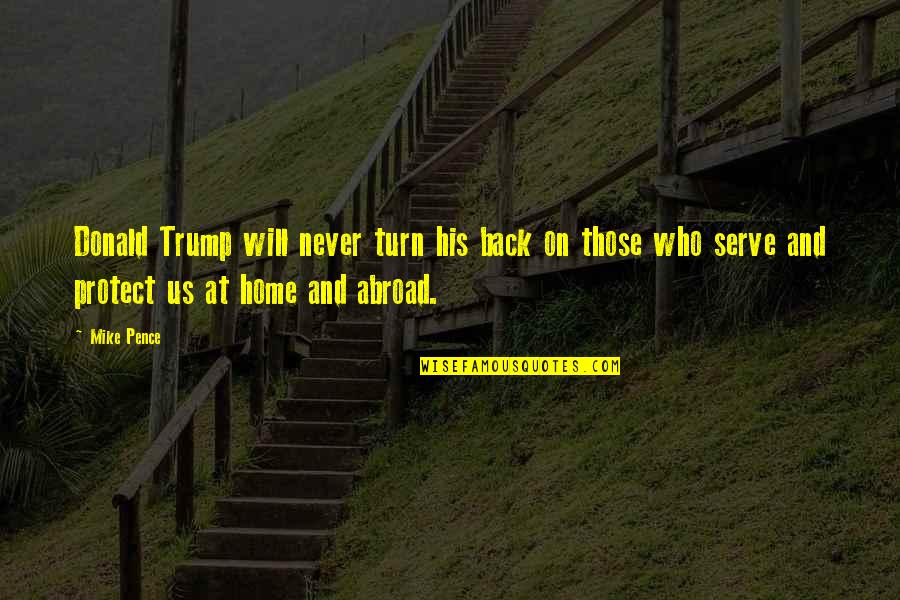 Never Turn Your Back Quotes By Mike Pence: Donald Trump will never turn his back on