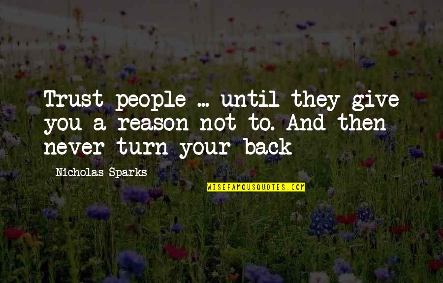 Never Turn Your Back Quotes By Nicholas Sparks: Trust people ... until they give you a