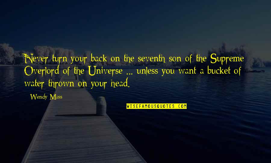 Never Turn Your Back Quotes By Wendy Mass: Never turn your back on the seventh son