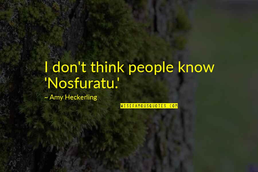 Never Underestimate Friendship Quotes By Amy Heckerling: I don't think people know 'Nosfuratu.'