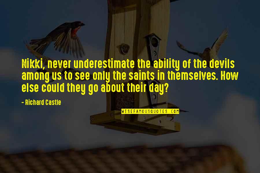 Never Underestimate My Ability Quotes By Richard Castle: Nikki, never underestimate the ability of the devils