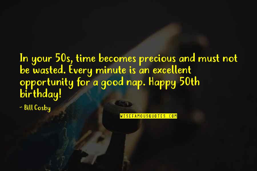 Never Underestimate Others Quotes By Bill Cosby: In your 50s, time becomes precious and must