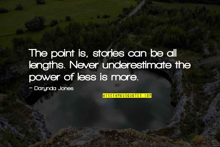 Never Underestimate The Power Of Quotes By Darynda Jones: The point is, stories can be all lengths.