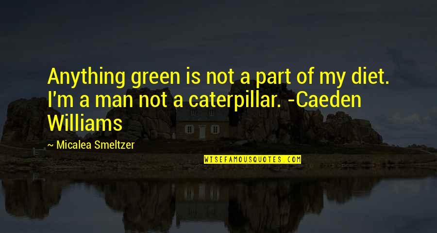 Never Underrate Quotes By Micalea Smeltzer: Anything green is not a part of my