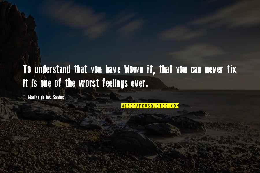 Never Understand Feelings Quotes By Marisa De Los Santos: To understand that you have blown it, that Never Understand Feelings Quotes By Marisa De Los Santos: To understand that you have blown it, that