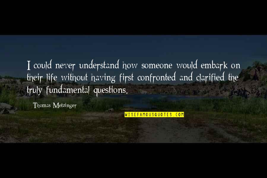 Never Understand Life Quotes By Thomas Metzinger: I could never understand how someone would embark