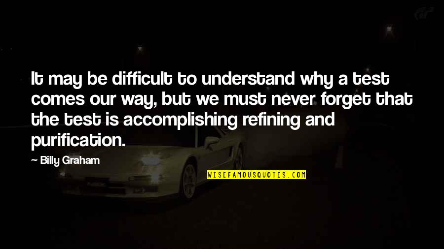 Never Understand Why Quotes By Billy Graham: It may be difficult to understand why a