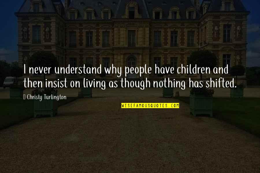 Never Understand Why Quotes By Christy Turlington: I never understand why people have children and