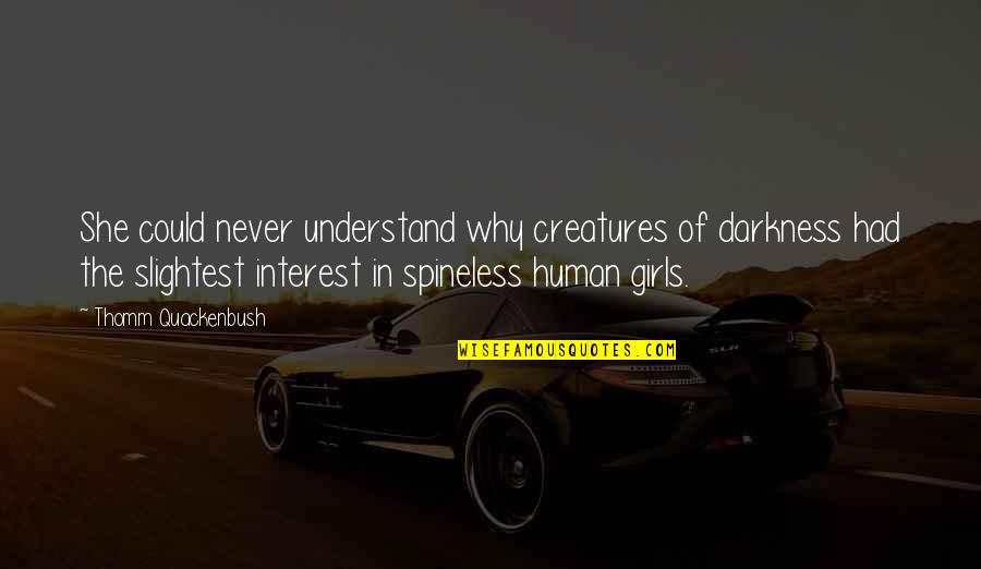 Never Understand Why Quotes By Thomm Quackenbush: She could never understand why creatures of darkness Never Understand Why Quotes By Thomm Quackenbush: She could never understand why creatures of darkness