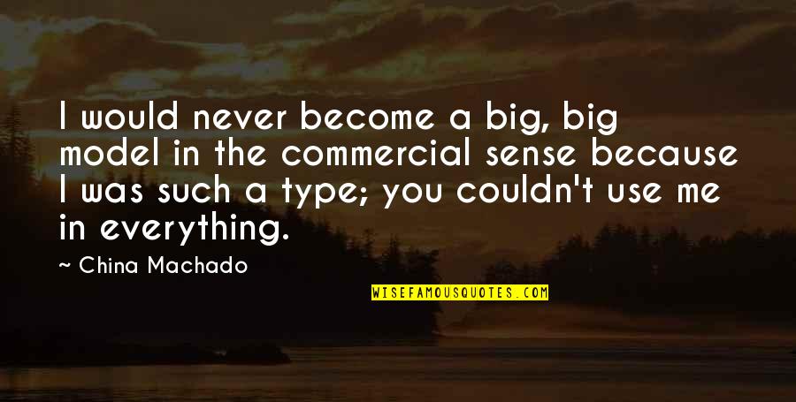 Never Use Me Quotes By China Machado: I would never become a big, big model