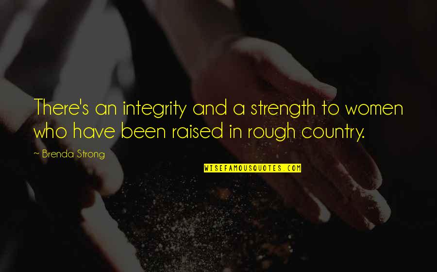 Never Walk A Mile In My Shoes Quotes By Brenda Strong: There's an integrity and a strength to women