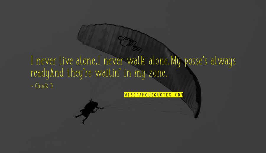 Never Walk Alone Quotes By Chuck D: I never live alone,I never walk alone.My posse's Never Walk Alone Quotes By Chuck D: I never live alone,I never walk alone.My posse's