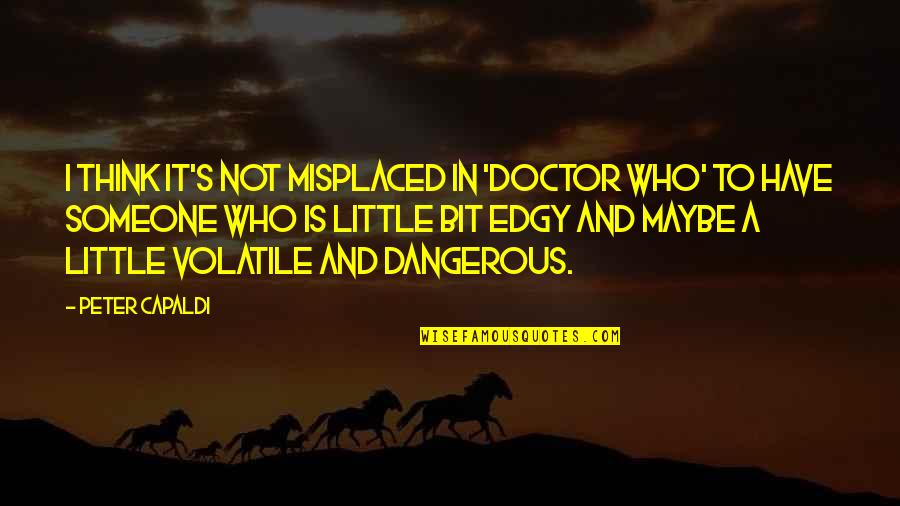 Never Walk Alone Quotes By Peter Capaldi: I think it's not misplaced in 'Doctor Who' Never Walk Alone Quotes By Peter Capaldi: I think it's not misplaced in 'Doctor Who'