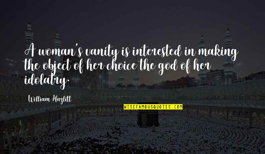 Never Walk Alone Quotes By William Hazlitt: A woman's vanity is interested in making the Never Walk Alone Quotes By William Hazlitt: A woman's vanity is interested in making the