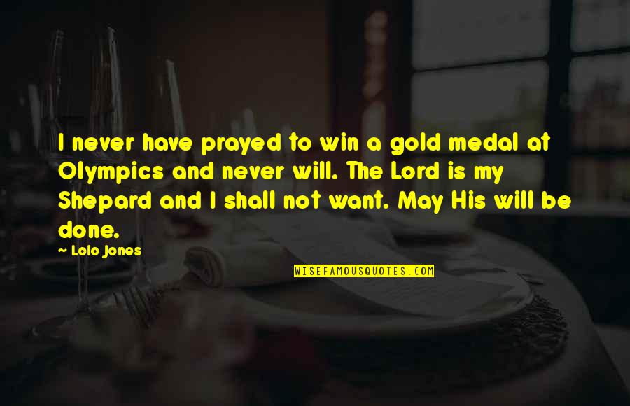 Never Want To Be Without You Quotes By Lolo Jones: I never have prayed to win a gold