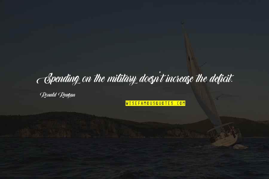 Never Want To Lose Quotes By Ronald Reagan: Spending on the military doesn't increase the deficit. Never Want To Lose Quotes By Ronald Reagan: Spending on the military doesn't increase the deficit.