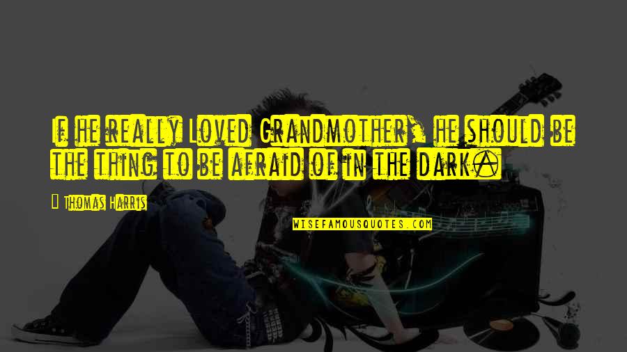 Never Wanting To Love Again Quotes By Thomas Harris: If he really Loved Grandmother, he should be