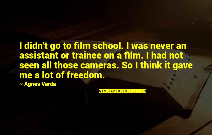 Never Was Quotes By Agnes Varda: I didn't go to film school. I was Never Was Quotes By Agnes Varda: I didn't go to film school. I was