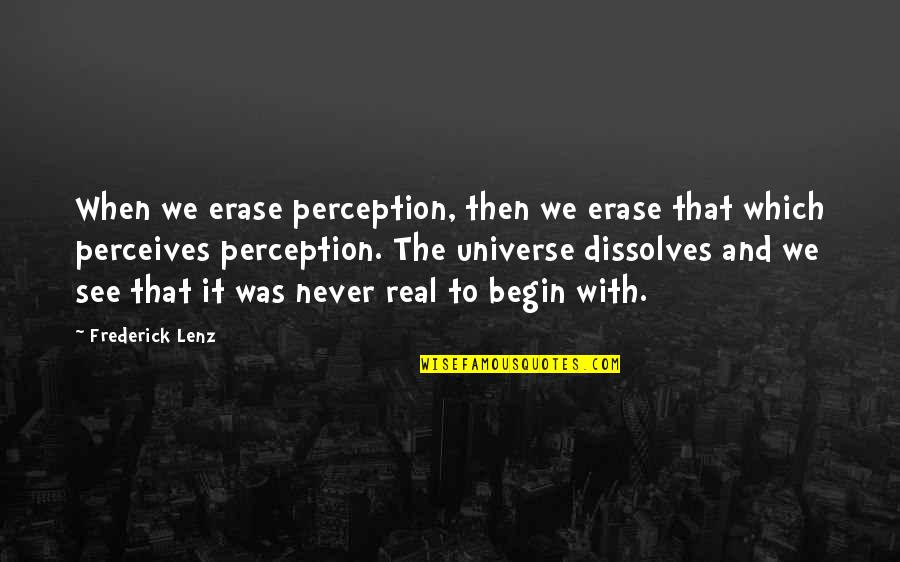 Never Was Quotes By Frederick Lenz: When we erase perception, then we erase that